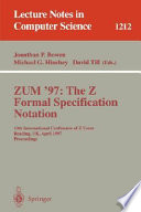 ZUM'97: The Z Formal Specification Notation [E-Book] : 10th International Conference of Z Users, Reading, UK, April, 3-4, 1997, Proceedings /