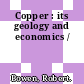 Copper : its geology and economics /