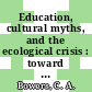 Education, cultural myths, and the ecological crisis : toward deep changes [E-Book] /