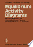 Equilibrium Activity Diagrams [E-Book] : For Coexisting Minerals and Aqueous Solutions at Pressures and Temperatures to 5 kb and 600 °C /