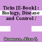 Ticks [E-Book] : Biology, Disease and Control /