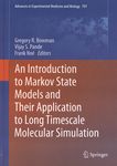 An introduction to Markov state models and their application to long timescale molecular simulation /