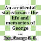 An accidental statistician : the life and memories of George E.P. Box [E-Book] /