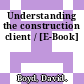 Understanding the construction client / [E-Book]