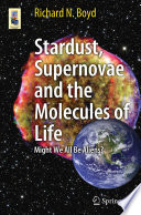 Stardust, Supernovae and the Molecules of Life [E-Book] : Might We All Be Aliens? /