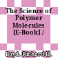 The Science of Polymer Molecules [E-Book] /