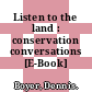 Listen to the land : conservation conversations [E-Book] /