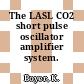 The LASL CO2 short pulse oscillator amplifier system.