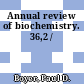 Annual review of biochemistry. 36,2 /