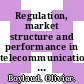 Regulation, market structure and performance in telecommunications [E-Book] /