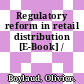 Regulatory reform in retail distribution [E-Book] /