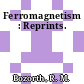Ferromagnetism : Reprints.