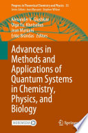 Advances in Methods and Applications of Quantum Systems in Chemistry, Physics, and Biology [E-Book] /