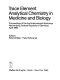 Trace element analytical chemistry in medicine and biology. 1 : proceedings of the first international workshop, Neuherberg 1980.