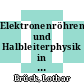 Elektronenröhren- und Halbleiterphysik in Einzelberichten /