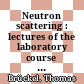 Neutron scattering : lectures of the laboratory course held at the Forschungszentrum Jülich [Compact Disc] /