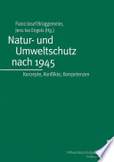 Natur- und Umweltschutz nach 1945 : Konzepte, Konflikte, Kompetenzen /