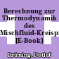 Berechnung zur Thermodynamik des Mischfluid-Kreisprozesses [E-Book] /