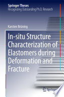 In-situ Structure Characterization of Elastomers during Deformation and Fracture [E-Book] /