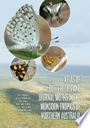 Atlas of butterflies and diurnal moths in the monsoon tropics of Northern Australia [E-Book] /