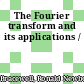 The Fourier transform and its applications /