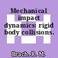 Mechanical impact dynamics: rigid body collisions.