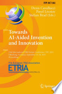 Towards AI-Aided Invention and Innovation [E-Book] : 23rd International TRIZ Future Conference, TFC 2023, Offenburg, Germany, September 12-14, 2023, Proceedings /