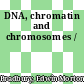 DNA, chromatin and chromosomes /