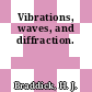 Vibrations, waves, and diffraction.