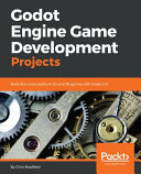 Godot Engine game development projects : build five cross-platform 2D and 3D games with Godot 3.0 [E-Book] /