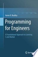Programming for Engineers [E-Book] : A Foundational Approach to Learning C and Matlab /