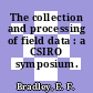 The collection and processing of field data : a CSIRO symposium.
