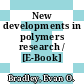 New developments in polymers research / [E-Book]