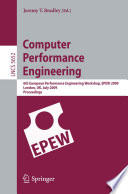 Computer Performance Engineering [E-Book] : 6th European Performance Engineering Workshop, EPEW 2009 London, UK, July 9-10, 2009 Proceedings /