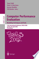 Computer Performance Evaluation: Modelling Techniques and Tools [E-Book] : 12th International Conference, TOOLS 2002 London, UK, April 14–17, 2002 Proceedings /