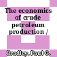 The economics of crude petroleum production /