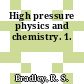 High pressure physics and chemistry. 1.