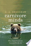 Carnivore minds : who these fearsome animals really are [E-Book] /