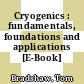 Cryogenics : fundamentals, foundations and applications [E-Book] /