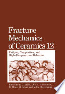 Fracture Mechanics of Ceramics [E-Book] : Fatigue, Composites, and High-Temperature Behavior /