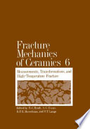 Measurements, transformations, and high temperature fracture : International symposium on fracture mechanics of ceramics 0003: proceedings : University-Park, PA, 15.07.81-17.07.81.