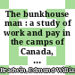 The bunkhouse man : a study of work and pay in the camps of Canada, 1903-1914 [E-Book] /