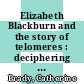 Elizabeth Blackburn and the story of telomeres : deciphering the ends of DNA [E-Book] /