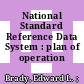 National Standard Reference Data System : plan of operation /