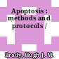 Apoptosis : methods and protocols /
