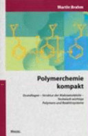 Polymerchemie kompakt : Grundlagen - Struktur der Makromoleküle : technisch wichtige Polymere und Reaktivsysteme : mit 17 Tabellen /