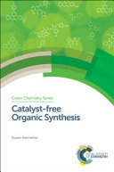 Catalyst-free Organic Synthesis [E-Book] /