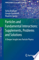 Particles and Fundamental Interactions: Supplements, Problems and Solutions [E-Book] : A Deeper Insight into Particle Physics /