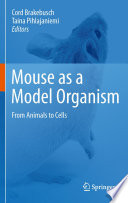 Mouse as a Model Organism [E-Book] : From Animals to Cells /