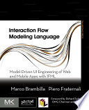 Interaction flow modeling language : model-driven ui engineering of web and mobile apps with ifml [E-Book] /